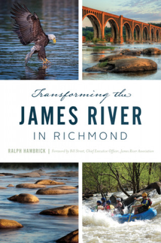 Knjiga Transforming the James River in Richmond Ralph Hambrick