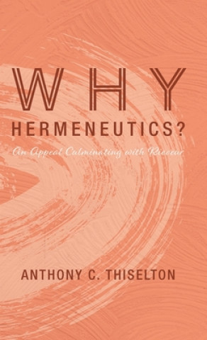 Knjiga Why Hermeneutics? Anthony C. Thiselton