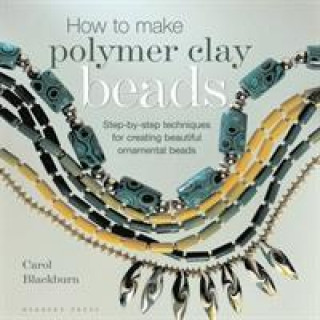 Könyv How to Make Polymer Clay Beads Carol Blackburn