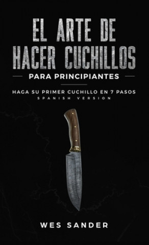 Kniha El arte de hacer cuchillos (Bladesmithing) para principiantes 