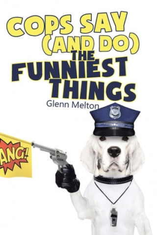 Knjiga Cops Say (And Do) the Funniest Things Glenn Melton