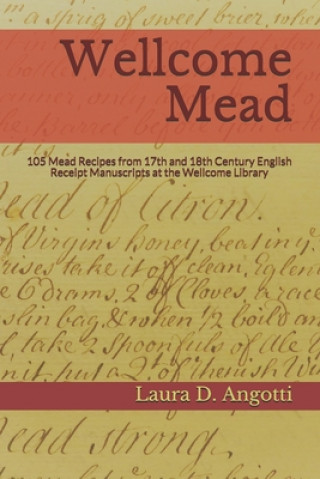 Książka Wellcome Mead: 105 Mead Recipes from 17th and 18th Century English Receipt Books at the Wellcome Library 