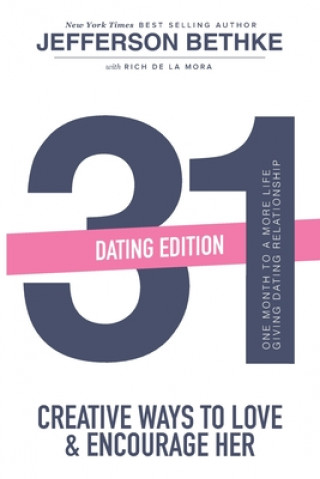 Kniha 31 Ways to Love and Encourage Her (Dating Edition): One Month To a More Life Giving Relationship (31 Day Challenge) (Volume 1) Jefferson Bethke