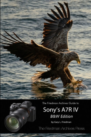 Kniha Friedman Archives Guide to Sony's A7R IV (B&W Edition) 