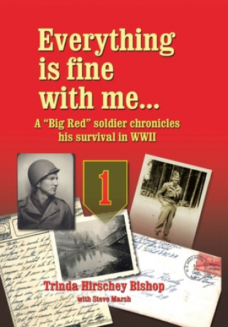 Könyv Everything Is Fine with Me... a Big Red Soldier Chronicles His Survival in WWII Steve Marsh