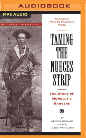 Digital Taming the Nueces Strip: The Story of McNelly's Rangers Clyde Wantland