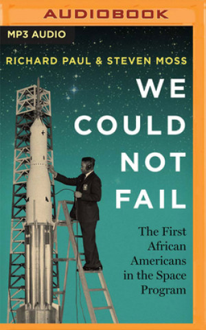Digital We Could Not Fail: The First African Americans in the Space Program Steven Moss