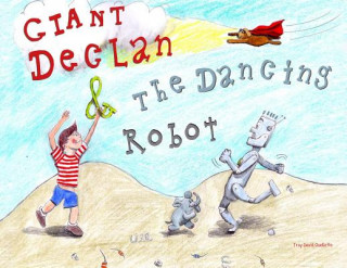 Knjiga Giant Declan & the Dancing Robot Troy David Ouellette