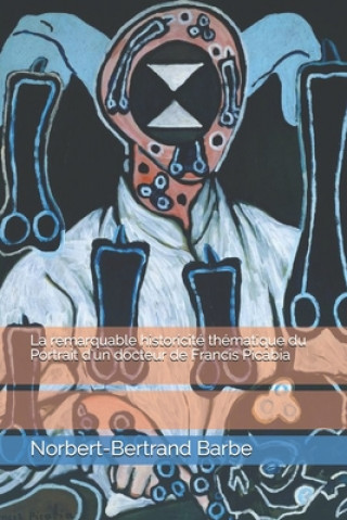Könyv La remarquable historicité thématique du Portrait d'un docteur de Francis Picabia 