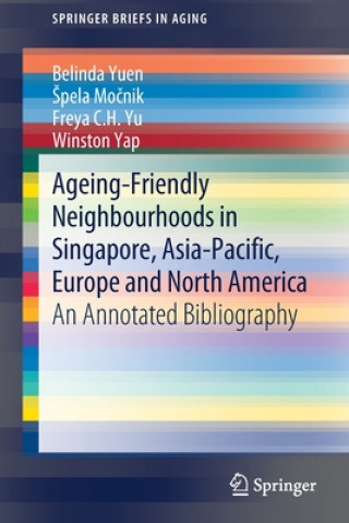 Könyv Ageing-Friendly Neighbourhoods in Singapore, Asia-Pacific, Europe and North America Belinda Yuen