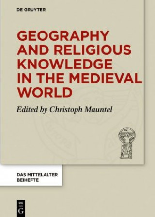 Carte Geography and Religious Knowledge in the Medieval World Christoph Mauntel