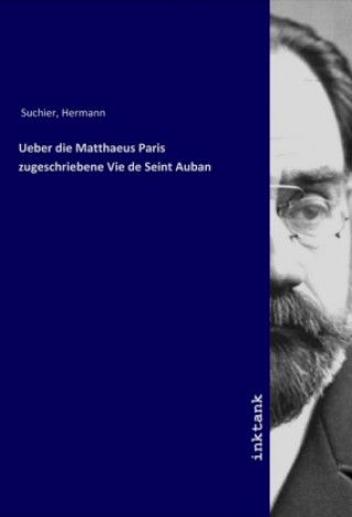 Kniha Ueber die Matthaeus Paris zugeschriebene Vie de Seint Auban Hermann Suchier