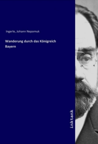 Carte Wanderung durch das Königreich Bayern Johann Nepomuk Ingerle