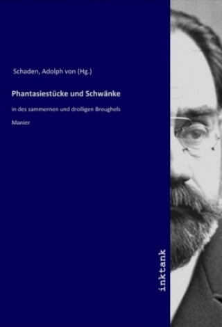 Knjiga Phantasiestücke und Schwänke Adolph von (Hg.) Schaden