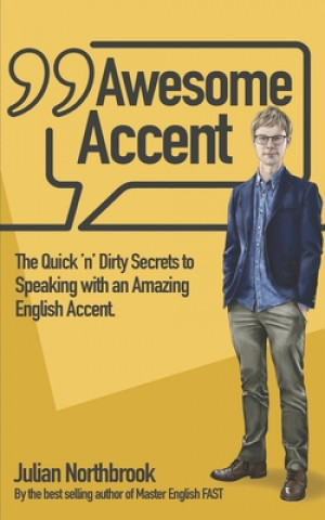 Könyv Awesome Accent: The Quick 'n' Dirty Secrets to Speaking with an Amazing English Accent 