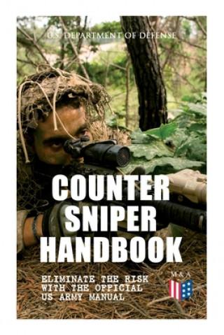 Książka Counter Sniper Handbook - Eliminate the Risk with the Official US Army Manual: Suitable Countersniping Equipment, Rifles, Ammunition, Noise and Muzzle 