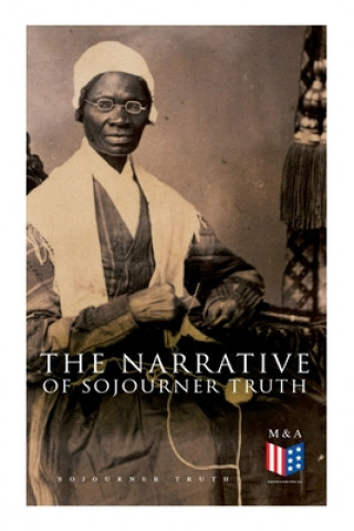 Carte The Narrative of Sojourner Truth: Including Her Speech Ain't I a Woman? 
