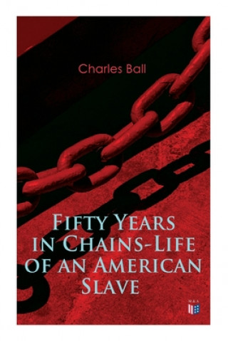 Livre Fifty Years in Chains-Life of an American Slave: Fascinating True Story of a Fugitive Slave Who Lived in Maryland, South Carolina and Georgia, Served 