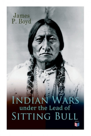 Carte Indian Wars Under the Lead of Sitting Bull: With Original Photos and Illustrations 