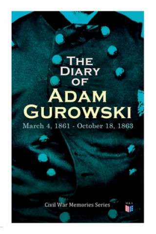 Książka The Diary of Adam Gurowski: March 4, 1861 - October 18, 1863: Civil War Memories Series 