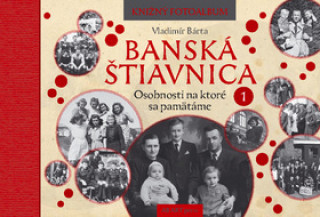 Книга Banská Štiavnica Osobnosti na ktoré sa pamätáme 1 Vladimír Bárta