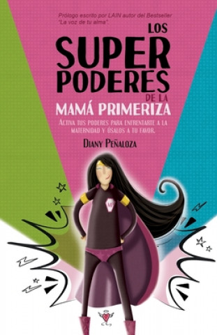 Kniha Los Superpoderes de la Mamá Primeriza: Activa tus poderes para enfrentarte a la maternidad y úsalos a tu favor 