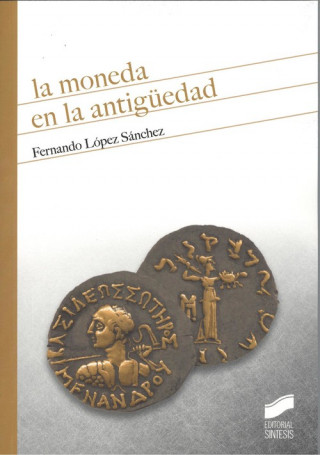 Kniha LA MONEDA EN LA ANTIGÜEDAD FERNANDO LOPEZ SANCHEZ