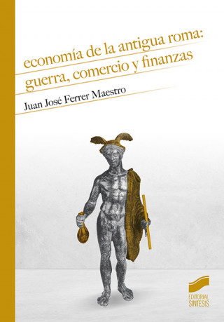 Книга Economía de la antigua Roma: guerra, comercio y finanzas JUAN JOSE FERRER MAESTRO