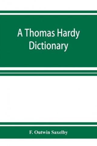 Könyv Thomas Hardy dictionary; the characters and scenes of the novels and poems alphabetically arranged and described 