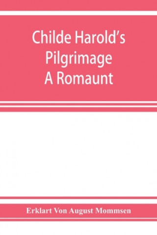 Könyv Childe Harold's pilgrimage. A romaunt 