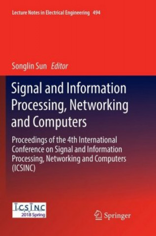 Knjiga Signal and Information Processing, Networking and Computers Songlin Sun