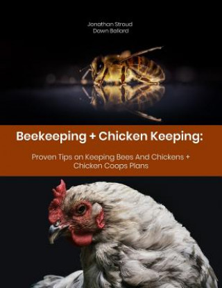 Buch Beekeeping + Chicken Keeping: Proven Tips on Keeping Bees And Chickens + Chicken Coops Plans Dawn Ballard