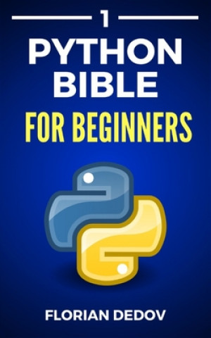 Carte The Python Bible Volume 1: Python Programming For Beginners (Basics, Introduction) Florian Dedov