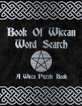 Kniha Book Of Wiccan: Wicca Word Search Puzzle Solitary Activity Witch Craft Magick Game For Adults & Teens Large Print Size Pagan Celtic Th New Age Wicca Journal