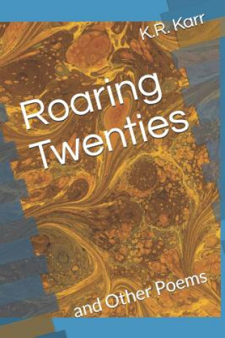 Carte Roaring Twenties: and Other Poems K R Karr