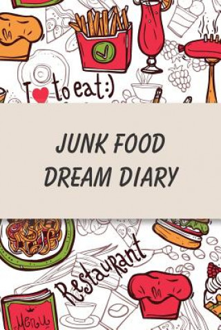 Carte Junk Food Dream Diary: Daily Health Tracker, Record Meals For The Day, Thoughts, And Water Intake Health Tracker Diaries
