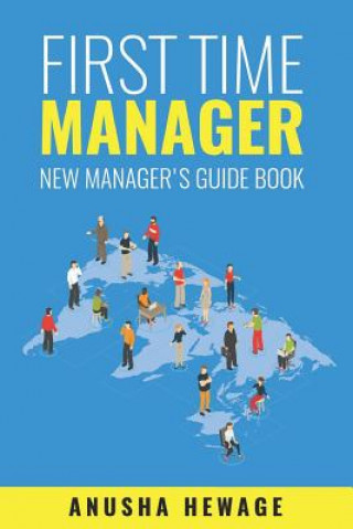 Kniha First Time Manager: New Manager's Guide Book Anusha Hewage