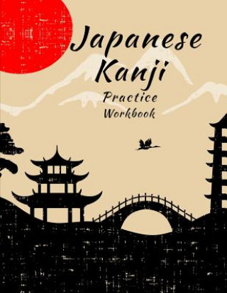 Könyv Japanese Kanji Practice Workbook: Handwriting Practice Notebook for the Japanese Alphabet Creativity Journals