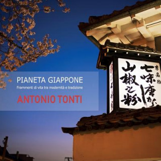 Könyv Pianeta Giappone: Frammenti di vita tra modernit? e tradizione Antonio Tonti
