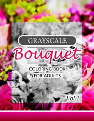 Książka Grayscale Bouquet Coloring Book For Adutls Volume 1: A Adult Coloring Book of Flowers, Plants & Landscapes Coloring Book for adults Innov Team