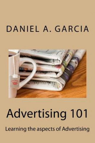 Könyv Advertising 101: Learning the aspects of Advertising Daniel Garcia