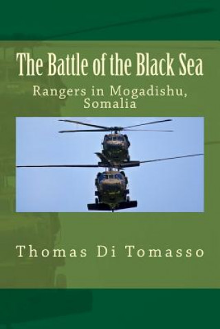 Kniha The Battle of the Black Sea: Rangers in Mogadishu, Somalia Thomas Di Tomasso