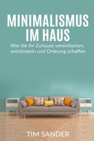 Carte Minimalismus im Haus: Wie Sie Ihr Zuhause vereinfachen, entrümpeln und Ordnung schaffen. Tim Sander