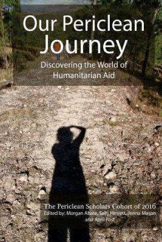 Carte Our Periclean Journey: Discovering the World of Humanitarian Aid Periclean Scholars 2016