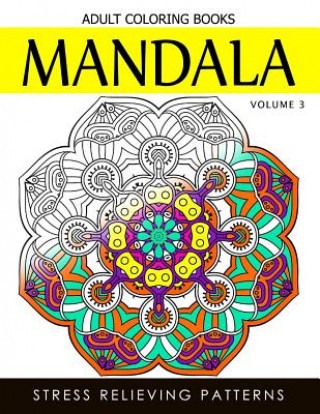 Carte Mandala Adult Coloring Books Vol.3: Masterpiece Pattern and Design, Meditation and Creativity 2017 Terry J Burg