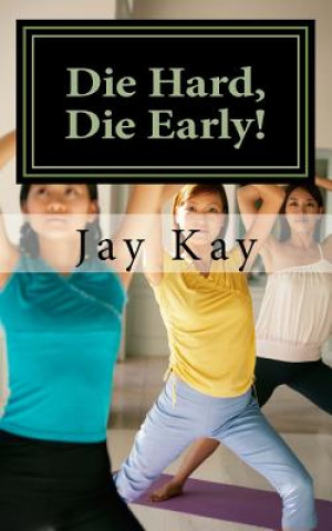 Könyv Die Hard, Die Early!: Healing, Self-Help, Vipassana Jay Kay