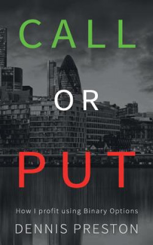 Boek CALL or PUT: How I profit using Binary Options Dennis Preston