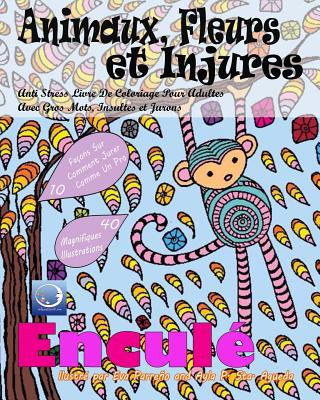 Könyv ANTI-STRESS Livre De Coloriage Pour Adultes Avec Gros Mots, Insultes Et Jurons: Animaux, Fleurs Et Injures Relaxation4 Me