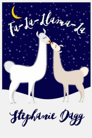 Kniha Fa-La-Llama-La: A Christmas romcom in which llamas play a small but significant role Stephanie Dagg