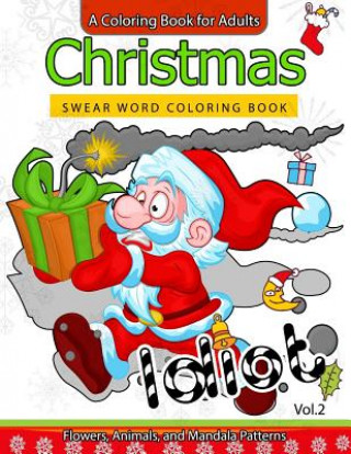 Carte Christmas Swear Word coloring Book Vol.2: A Coloring book for adults Flowers, Animals and Mandala pattern Adult Coloring Books